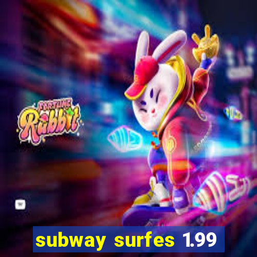 subway surfes 1.99